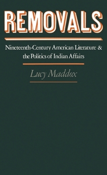 Hardcover Removals: Nineteenth-Century American Literature and the Politics of Indian Affairs Book