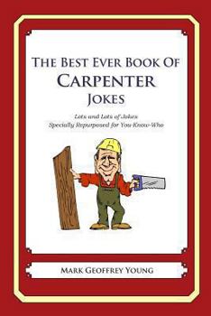 Paperback The Best Ever Book of Carpenter Jokes: Lots and Lots of Jokes Specially Repurposed for You-Know-Who Book