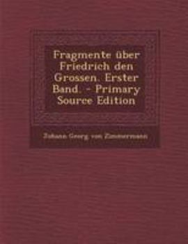 Paperback Fragmente Uber Friedrich Den Grossen. Erster Band. - Primary Source Edition [German] Book