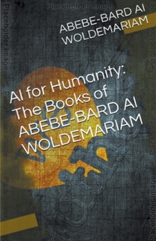 Paperback AI for Humanity: The Books of Abebe-Bard AI Woldemariam Book