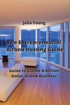 Paperback The Entrepreneurial Airbnb Hosting Guide: Guide to Create A Million Dollar Airbnb Business Book