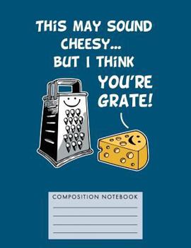 Paperback This May Sound Cheesy... But I Think You're Grate! Composition Notebook Book