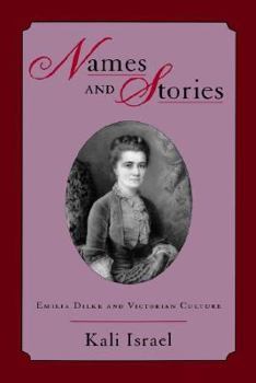 Paperback Names & Stories: Emilia Dilke & Victorian Culture Book