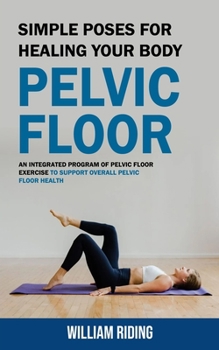 Pelvic Floor: Simple Poses for Healing... book by William Riding