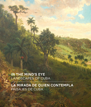 Hardcover In the Mind's Eye / La Mirada de Quien Contempla: Landscapes of Cuba / Paisajes de Cuba (English/Spanish Bilingual Edition) Book