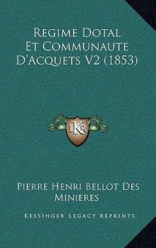 Paperback Regime Dotal Et Communaute D'Acquets V2 (1853) [French] Book