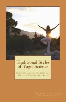 Paperback Traditional Styles of Yogic Science: Understanding Traditional Ways of Performing Yoga Book