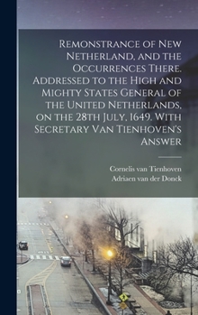 Hardcover Remonstrance of New Netherland, and the Occurrences There. Addressed to the High and Mighty States General of the United Netherlands, on the 28th July Book