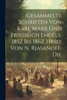 Gesammelte Schriften von Karl Marx und Friedrich Engels, 1852 Bis 1862, Hrsg. von N. Rjasanoff. Die