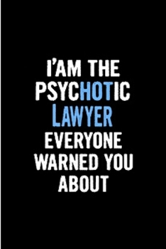 I' am psychotic lawyer everyone warned you about: Future lawyer Notebook journal Diary Cute funny  humorous blank lined notebook Gift for Law student ... office appreciation retirement (gag gifts)
