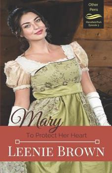 Mary: To Protect Her Heart (Other Pens, Mansfield Park Book 3) - Book #3 of the Other Pens, Mansfield Park