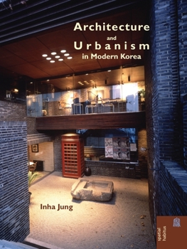 Architecture and Urbanism in Modern Korea - Book  of the Spatial Habitus: Making and Meaning in Asia's Architecture