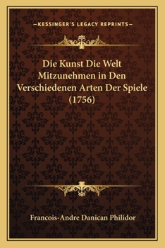 Paperback Die Kunst Die Welt Mitzunehmen in Den Verschiedenen Arten Der Spiele (1756) [German] Book