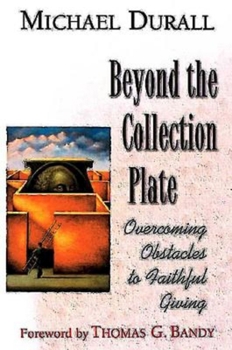 Paperback Beyond the Collection Plate: Overcoming Obstacles to Faithful Giving Book