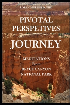 Paperback Pivotal Perspectives: Journey: Meditations from Bryce Canyon National Park Book