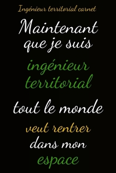Paperback Ingénieur territorial carnet: Maintenant que je suis ingénieur territorial tout le monde veut rentrer dans mon espace [French] Book