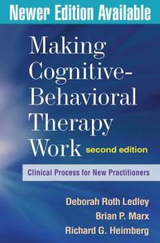 Hardcover Making Cognitive-Behavioral Therapy Work, Second Edition: Clinical Process for New Practitioners Book
