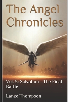 Paperback The Angel Chronicles 2nd Edition: Volume 5: Salvation, The Final Battle Book