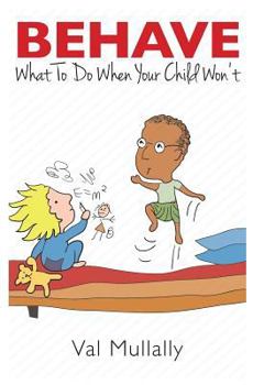 Behave: What to Do When Your Child Won't