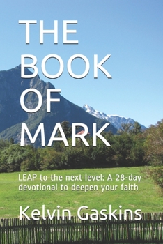 The Book of Mark: LEAP to the next level: A 28-day devotional to deepen your faith