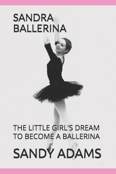 SANDRA BALLERINA: THE LITTLE GIRL'S DREAM TO BECOME A BALLERINA