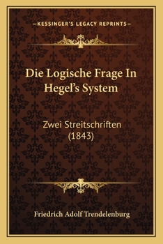 Paperback Die Logische Frage In Hegel's System: Zwei Streitschriften (1843) [German] Book