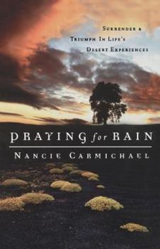 Paperback Praying for Rain: Surrender & Triumph in Life's Desert Experiences Book