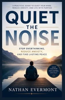 Paperback Quiet the Noise: Stop Overthinking, Reduce Anxiety, and Find Lasting Peace Book