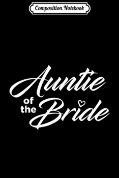 Composition Notebook: Auntie Of The Bride Wedding Party  Journal/Notebook Blank Lined Ruled 6x9 100 Pages