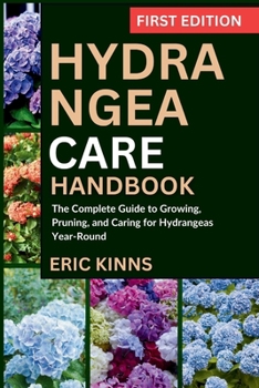 Paperback Hydrangea Care Handbook: The Complete Guide to Growing, Pruning, and Caring for Hydrangeas Year-Round Book