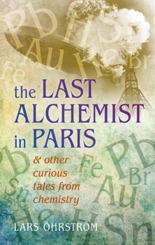 Hardcover The Last Alchemist in Paris: & Other Curious Tales from Chemistry Book