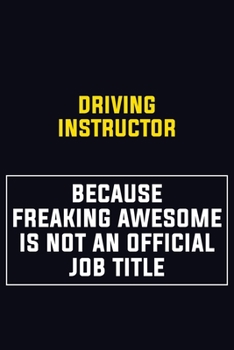 Paperback Driving Instructor Because Freaking Awesome Is Not An Official Job Title: Motivational Career Pride Quote 6x9 Blank Lined Job Inspirational Notebook J Book