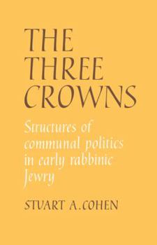 Paperback The Three Crowns: Structures of Communal Politics in Early Rabbinic Jewry Book