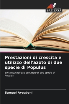 Paperback Prestazioni di crescita e utilizzo dell'azoto di due specie di Populus [Italian] Book
