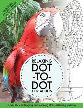 Paperback Relaxing Dot-To-Dot For Adults: Over 30 challenging and calming stress-relieving puzzles Book
