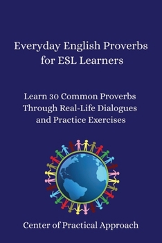 Paperback Everyday English Proverbs for ESL Learners: Learn 30 Common Proverbs Through Real-Life Dialogues and Practice Exercises Book