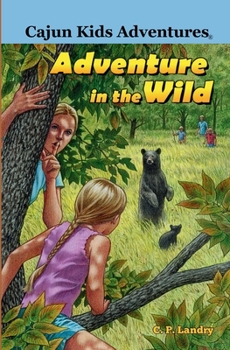CAJUN KIDS ADVENTURES- Volume Two: Adventure in the Wild: ADV: A - Book #2 of the Cajun Kids Adventures