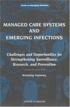 Paperback Managed Care Systems and Emerging Infections: Challenges and Opportunities for Strengthening Surveillance, Research, and Prevention: Workshop Summary Book