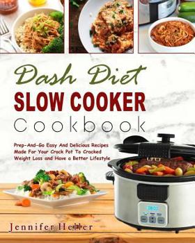 Paperback Dash Diet Slow Cooker Cookbook: Prep-And-Go Easy and Delicious Recipes Made for Your Crock Pot to Cracked Weight Loss and Have a Better Lifestyle( Low Book
