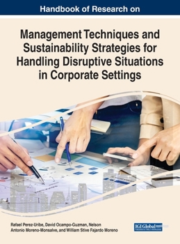 Hardcover Handbook of Research on Management Techniques and Sustainability Strategies for Handling Disruptive Situations in Corporate Settings Book