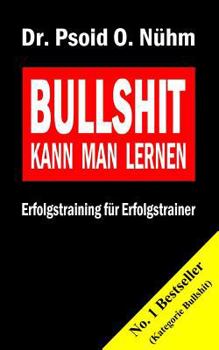Paperback Bullshit kann man lernen: Erfolgstraining für Erfolgstrainer [German] Book