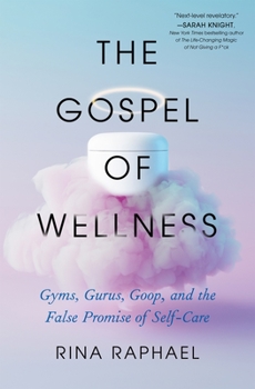 Hardcover The Gospel of Wellness: Gyms, Gurus, Goop, and the False Promise of Self-Care Book