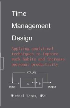 Paperback Time Management Design: Applying analytical techniques to improve work habits and increase personal productivity Book