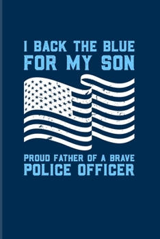 Paperback I Back The Blue For My Son Proud Father Of A Brave Police Officer: Cool Police Officer 2020 Planner - Weekly & Monthly Pocket Calendar - 6x9 Softcover Book