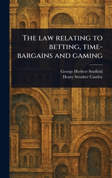 Hardcover The Law Relating to Betting, Time-bargains and Gaming Book