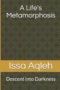 Paperback A Life's Metamorphosis: Descent into Darkness Book