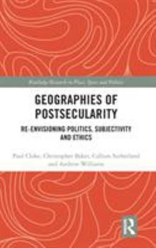 Hardcover Geographies of Postsecularity: Re-envisioning Politics, Subjectivity and Ethics Book