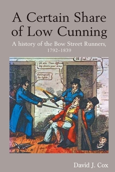 Paperback A Certain Share of Low Cunning: A History of the Bow Street Runners, 1792-1839 Book