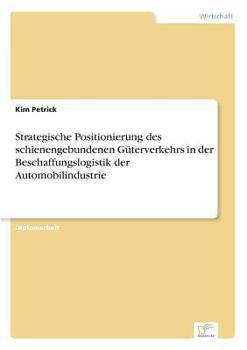 Paperback Strategische Positionierung des schienengebundenen Güterverkehrs in der Beschaffungslogistik der Automobilindustrie [German] Book