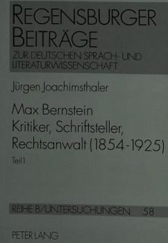 Max Bernstein- Kritiker, Schriftsteller, Rechtsanwalt (1854-1925): Ein Beitrag Zur Literatur-, Rechts-, Zensur-, Kultur-, Sozial- Und Allgemeinen Gesc
